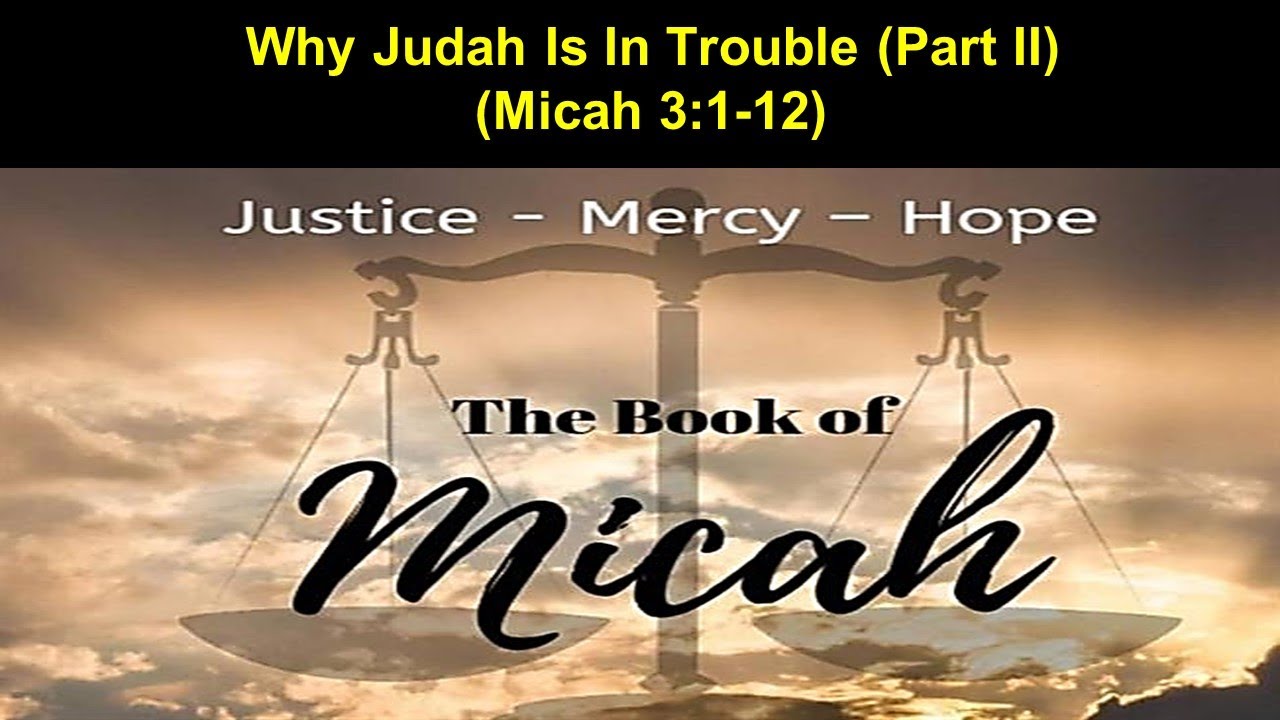 Why Judah Is In Trouble (Part II) - Micah 3:1-12