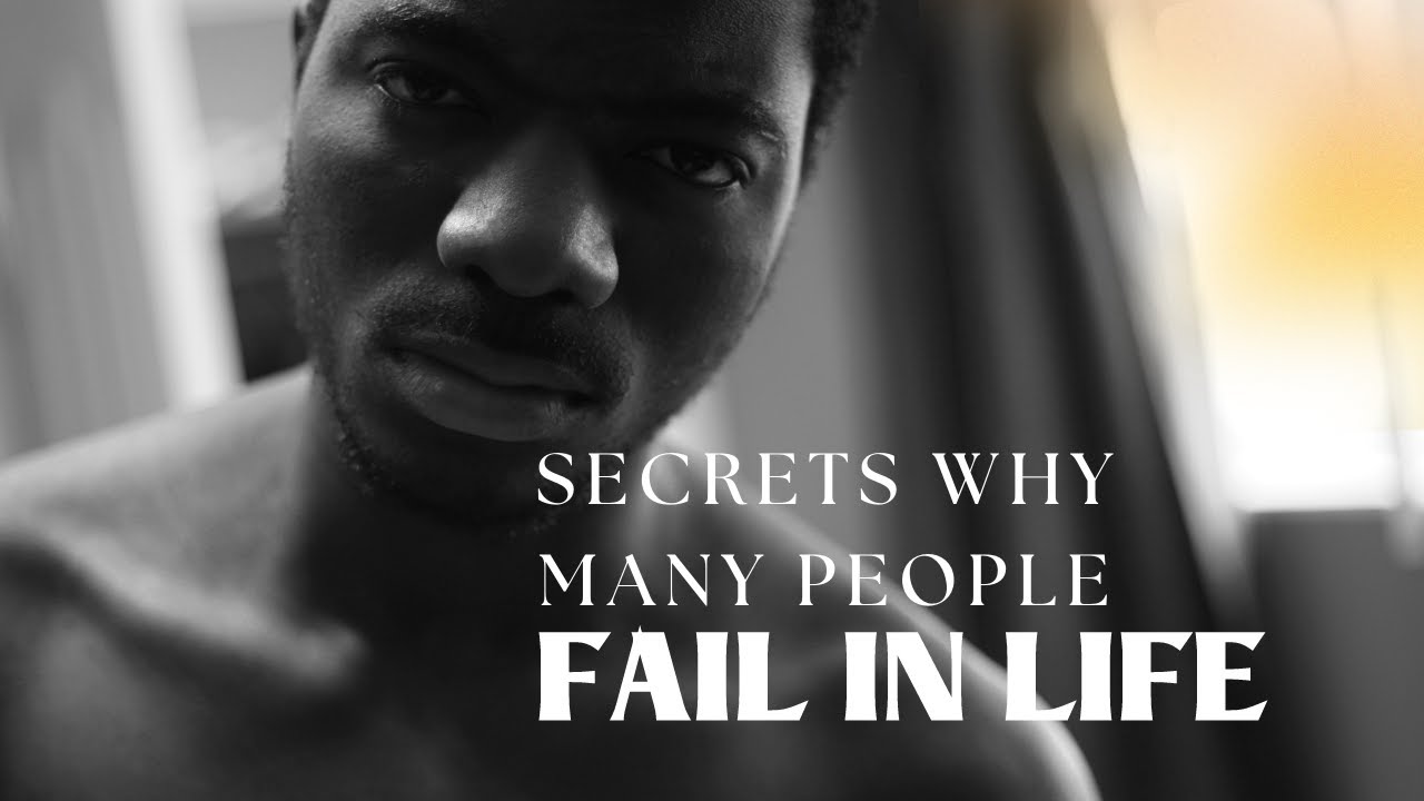 Secrets why many people fail in life. MUST WATCH!