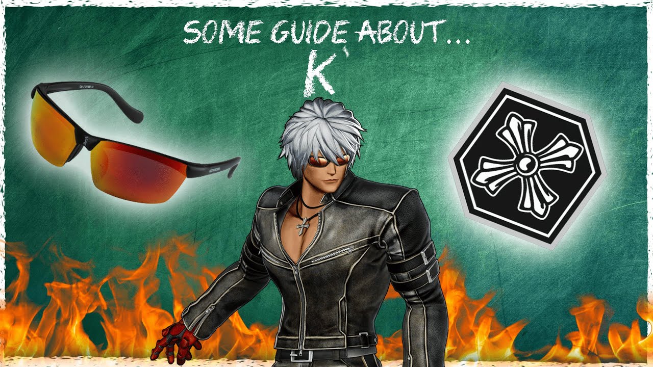 Some Guide About... K' (A KOF Character Guide)