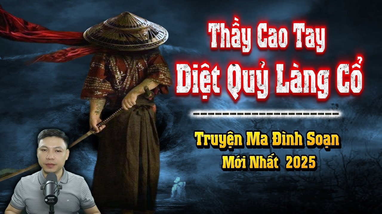 Thầy Cao Tay Diệt Quỷ Làng Cổ - Truyện Ma Đình Soạn Mới nhất 2025