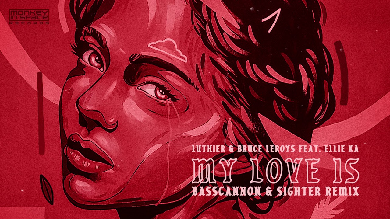 Luthier & Bruce Leroys Feat. Ellie Ka - My Love Is (Sighter & Basscannon Remix)