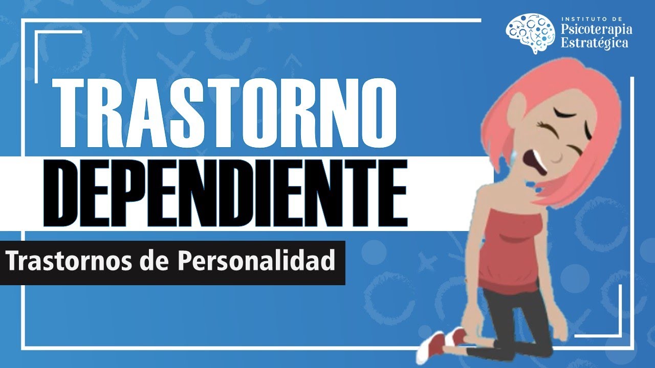 Trastorno Dependiente de la Personalidad: Causas, Diagn&oacute;stico y Tratamiento (Resumen animado)
