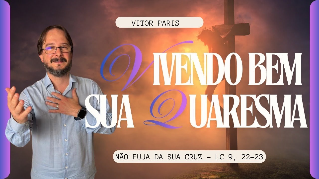 Não fuja da sua cruz - (Lc 9,22-23) - Para viver bem sua Quaresma