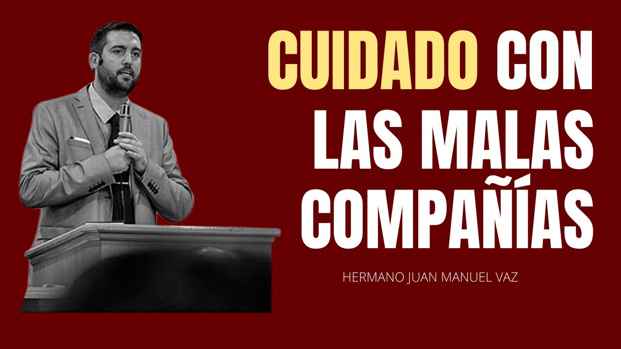 CUIDADO con las MALAS COMPAÑÍAS - Juan Manuel Vaz