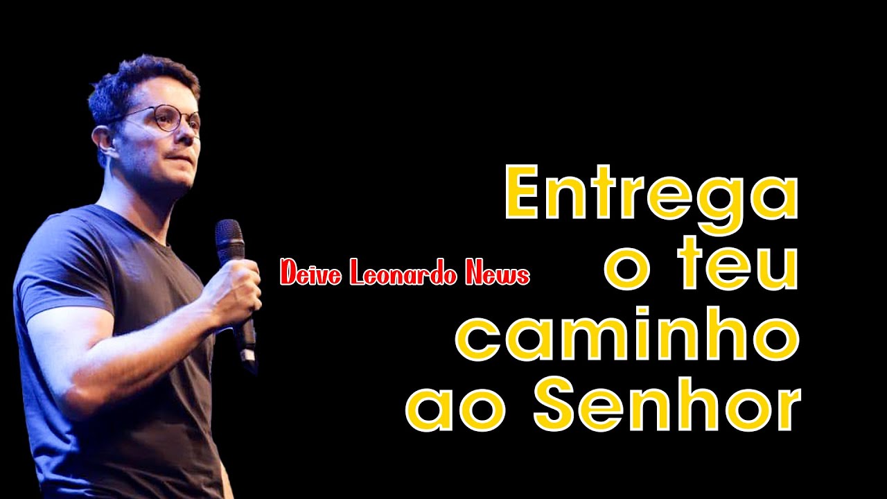 Entrega o teu caminho ao Senhor | Deive Leonardo News