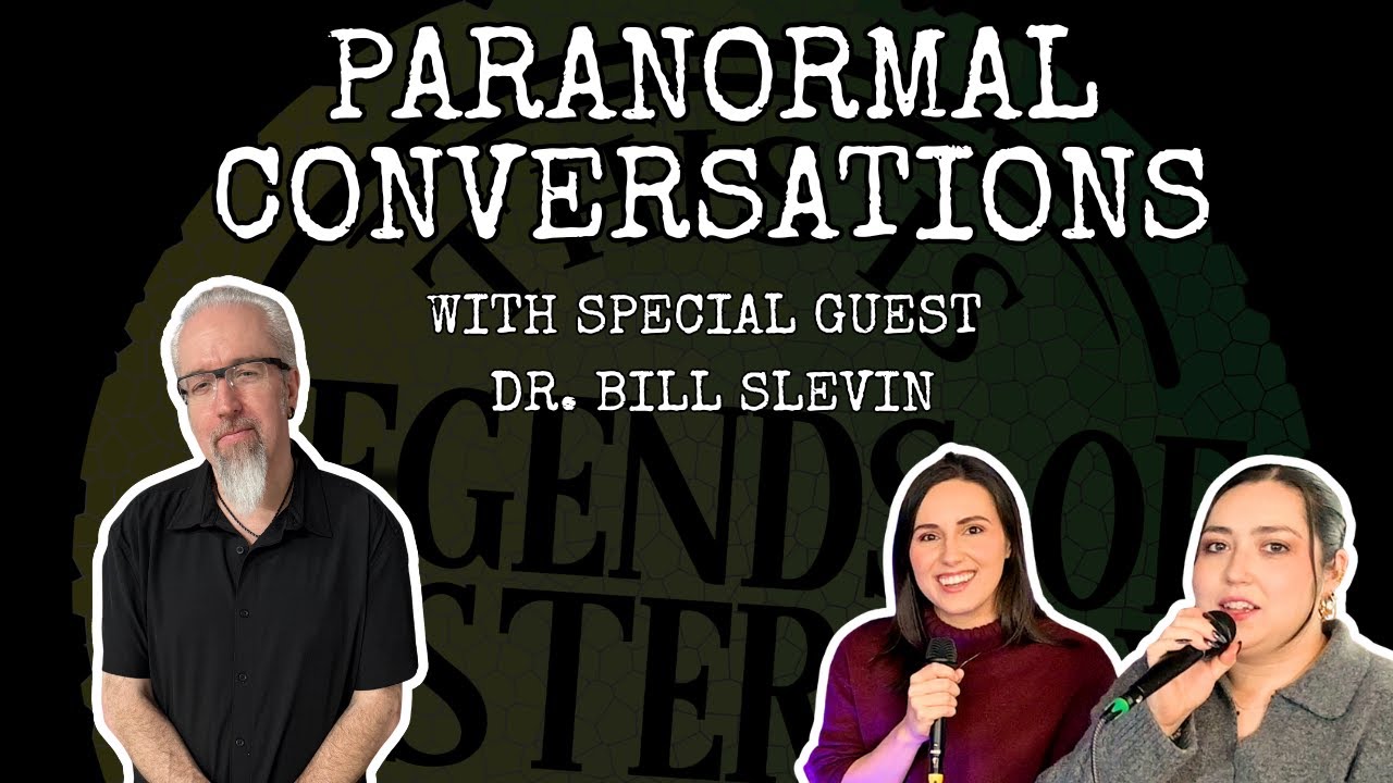 Paranormal Conversations with Dr. Bill Slevin || This is Legends of Yesterday Podcast