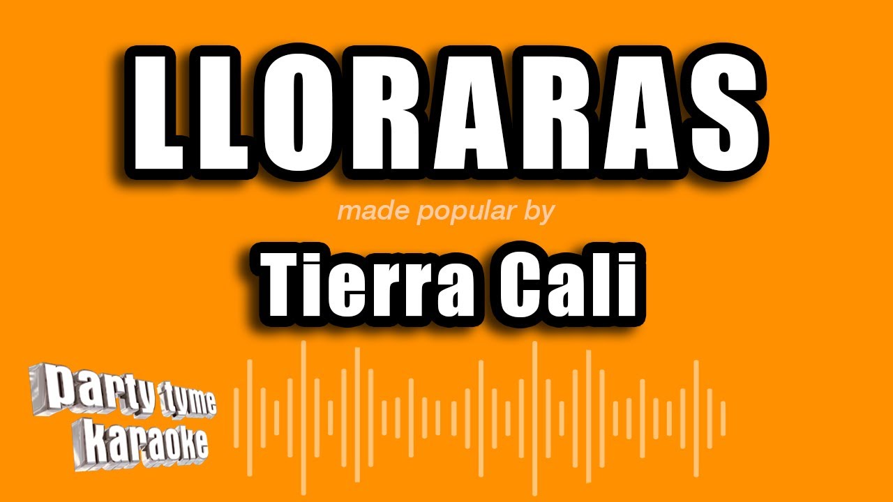 Tierra Cali - Lloraras (Versión Karaoke)