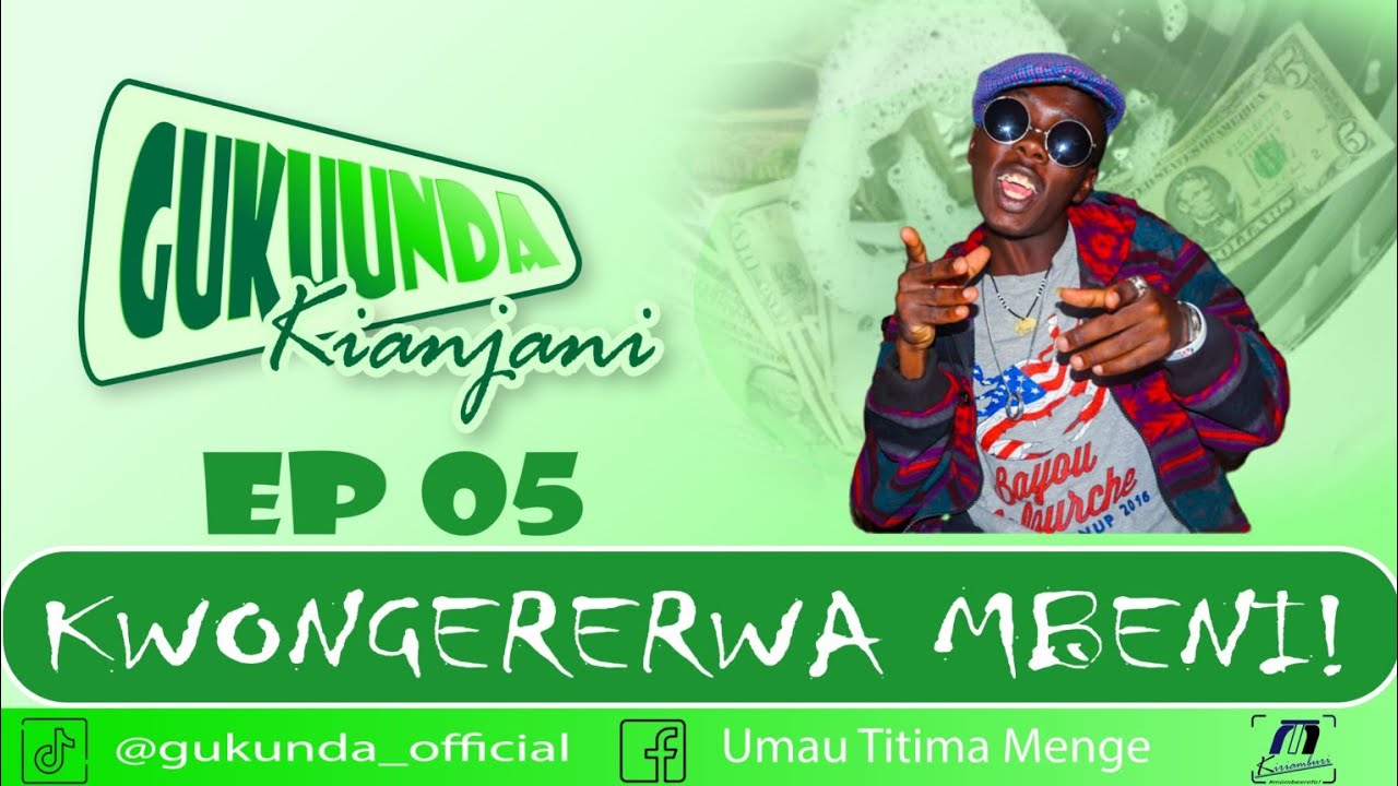 GÛKUUNDA KÎANJANI | EP 05 | KWONGERERWA MBENI