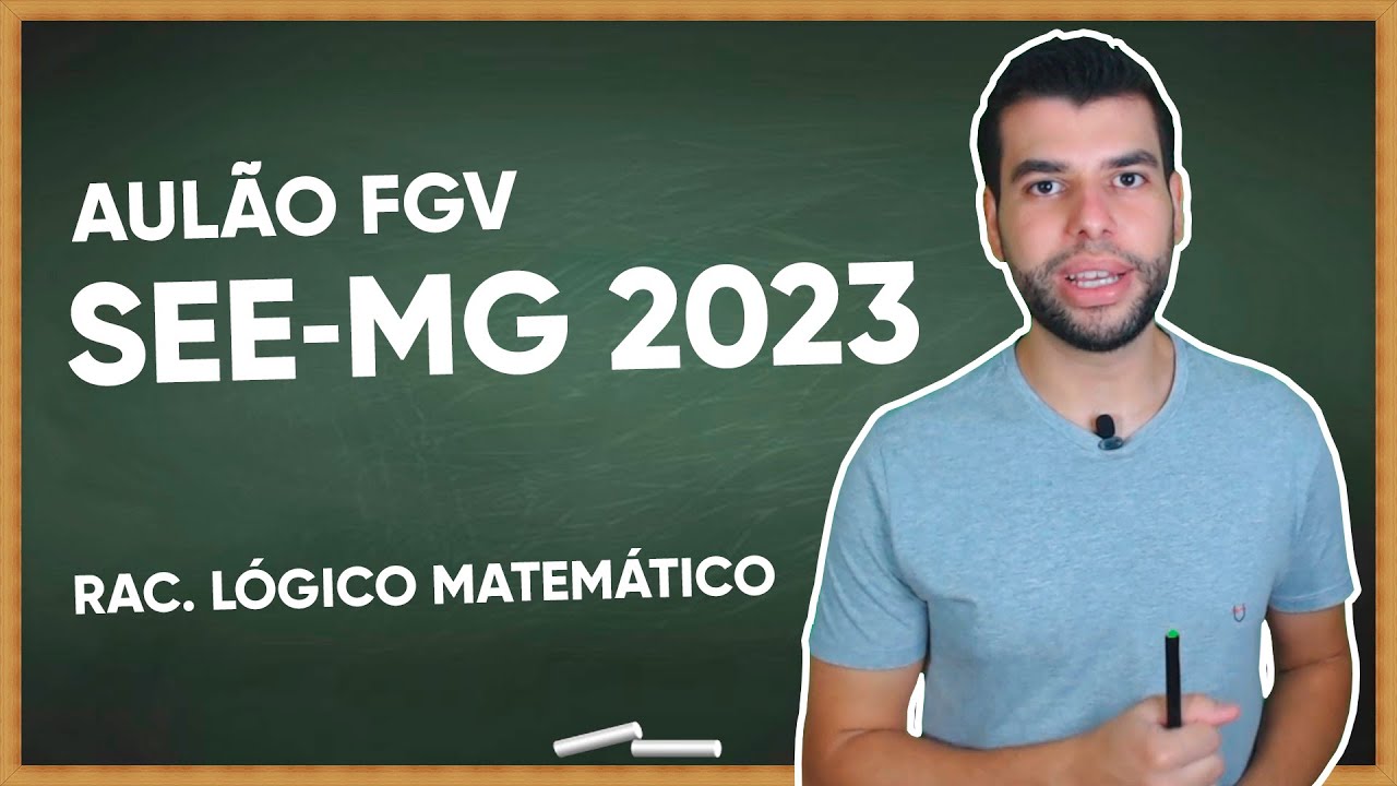 AULÃO CONCURSO SEE-MG 2023 - RACIOCÍNIO LÓGICO MATEMÁTICO (FGV)
