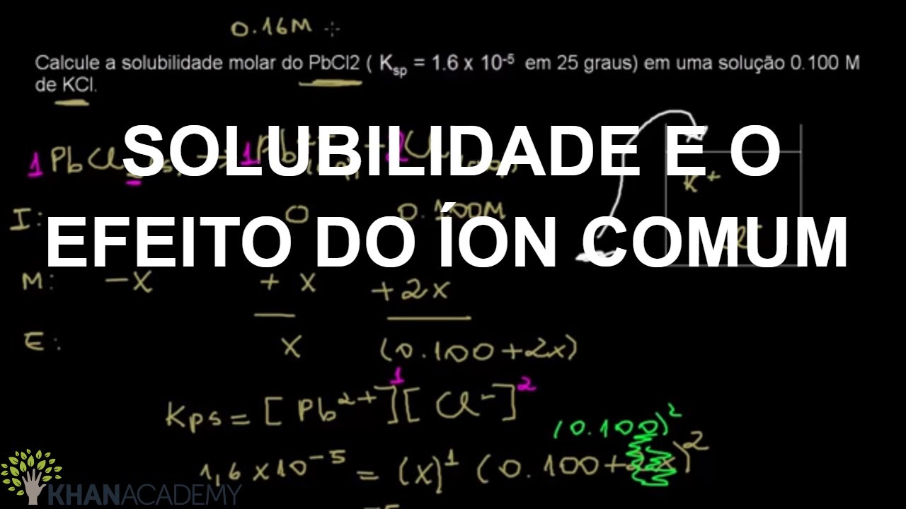 SOLUBILIDADE E O EFEITO DO ÍON COMUM | Química | Khan Academy