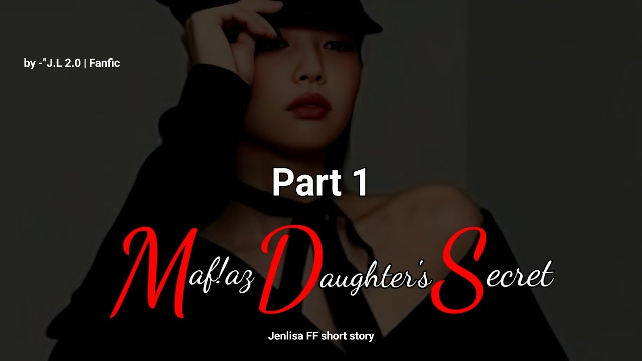 Mafiaz Daughter's Secret Part 1 | Jenlisa FF short fictional story