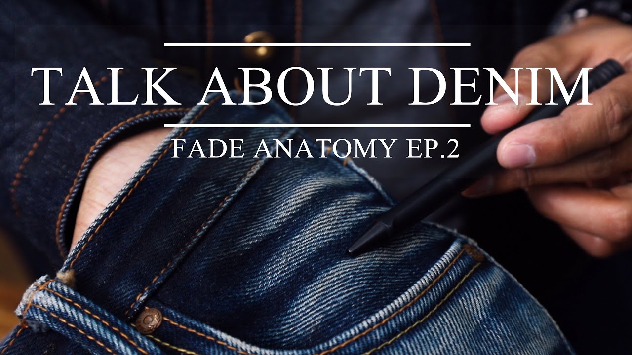 Fade Anatomy กายวิภาคแห่งยีนส์เฟด EP.2 | Talk About Denim