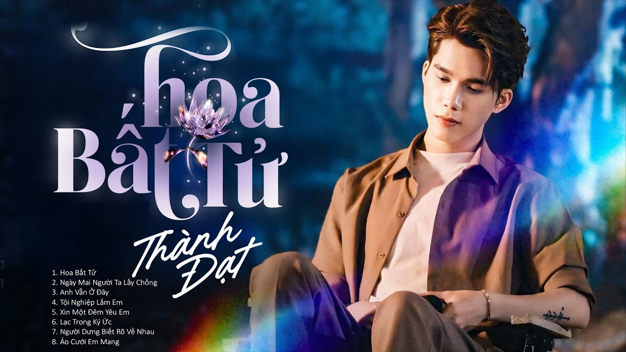 Hoa Bất Tử - Thành Đạt | Liên Khúc Nhạc Trẻ Tuyển Chọn Hay Nhất Của Thành Đạt 2025