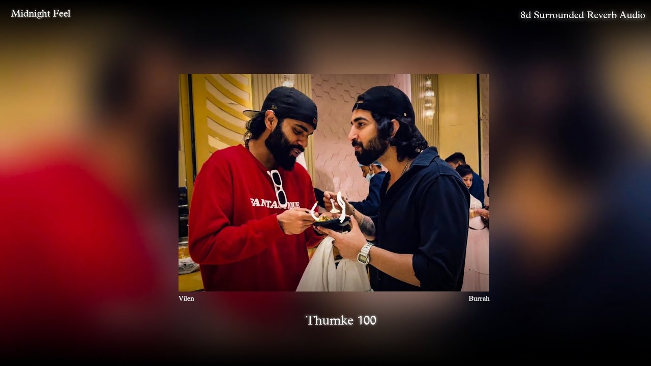 Thumke 100 ( 8d Reverb Audio ) | Vilen, Burrah | Midnight Feel