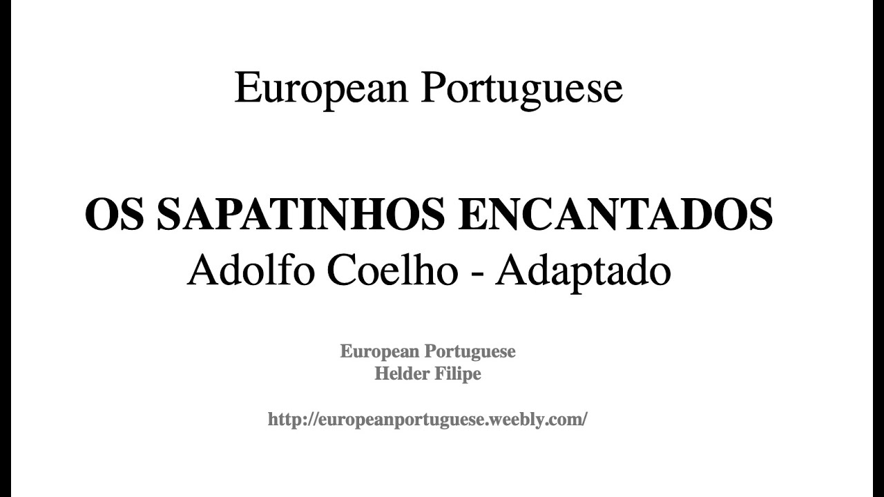 European Portuguese. Pronunciation. Os Sapatinhos Encantados