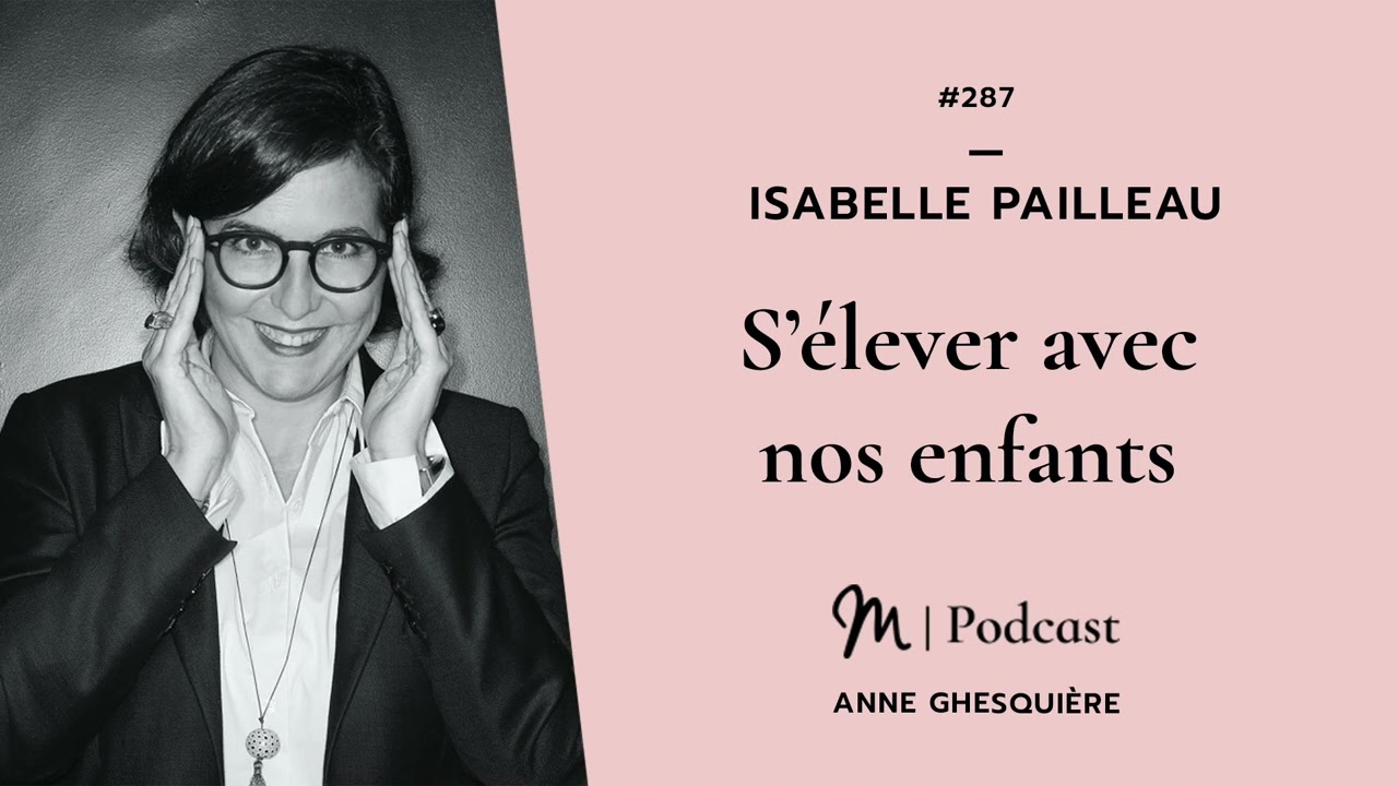 #287 Isabelle Pailleau : S’élever avec nos enfants