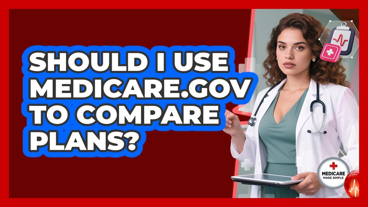 Should I Use Medicare.gov To Compare Plans?