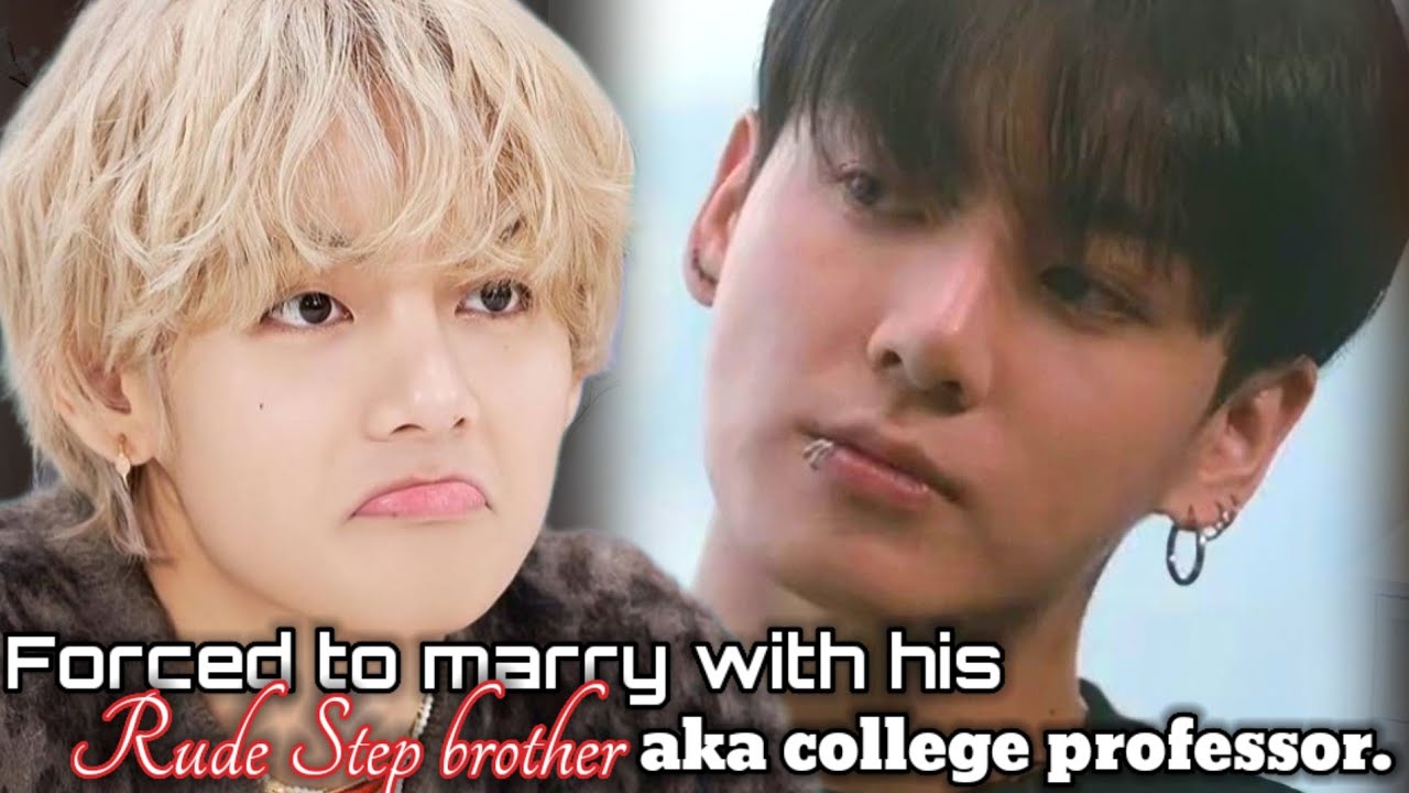 Tae is Forced to marry With his rude step brother aka College Professor [Taekook Forced Marriage]