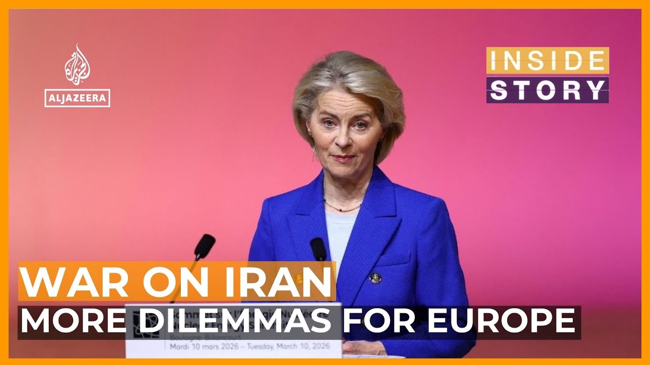 Why does the Iran war pose more dilemmas for Europe? | Inside Story