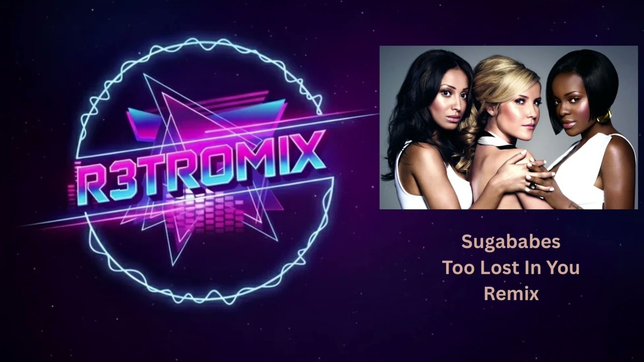 Sugababes - Too Lost In You (R3TROMIX)