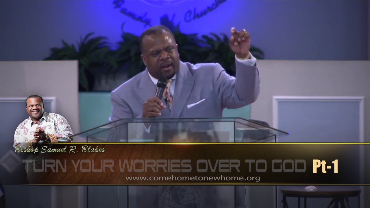 Bishop Samuel R  Blakes Turn your Worries Over to GOD Pt 1
