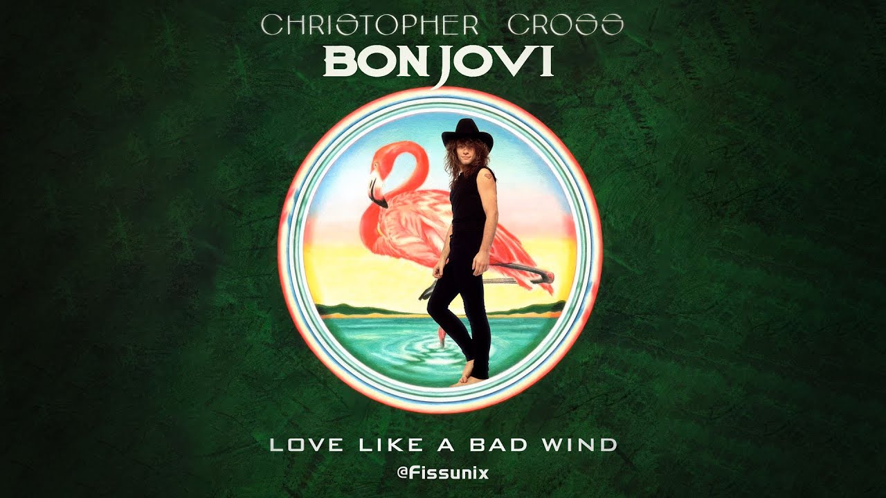 Love like a Bad Wind (Bon Jovi vs Christopher Cross) - Fissunix Mashup