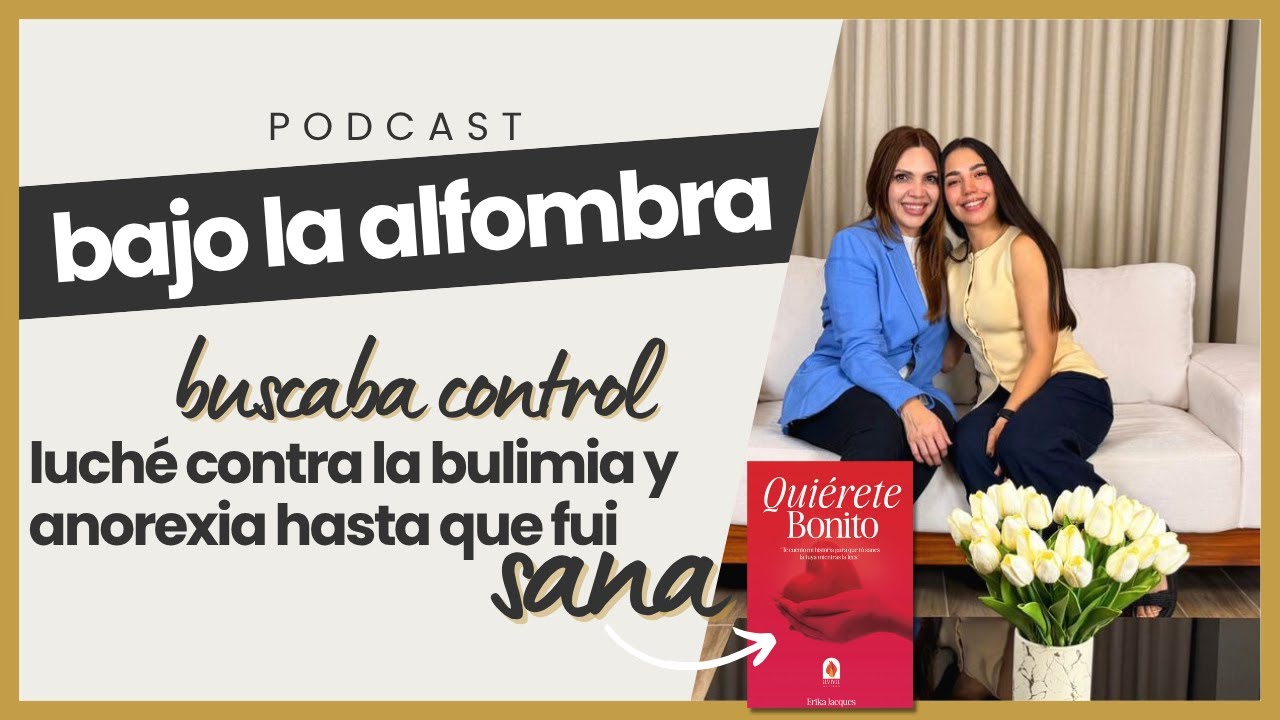 Luche contra la bulimia y la anorexia; hasta que fui SANA - EP5 #bajolaalfombra