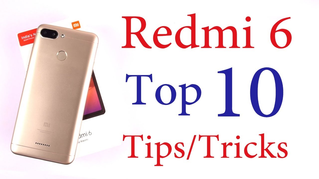 Redmi 6 Top 10 Tips and Tricks