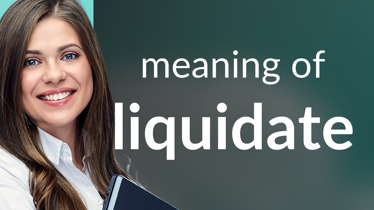 Liquidate &mdash; LIQUIDATE meaning