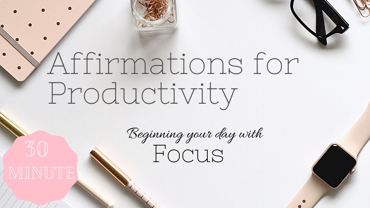 (30 Min) Affirmations for Productivity: Begin Your Day with Focus