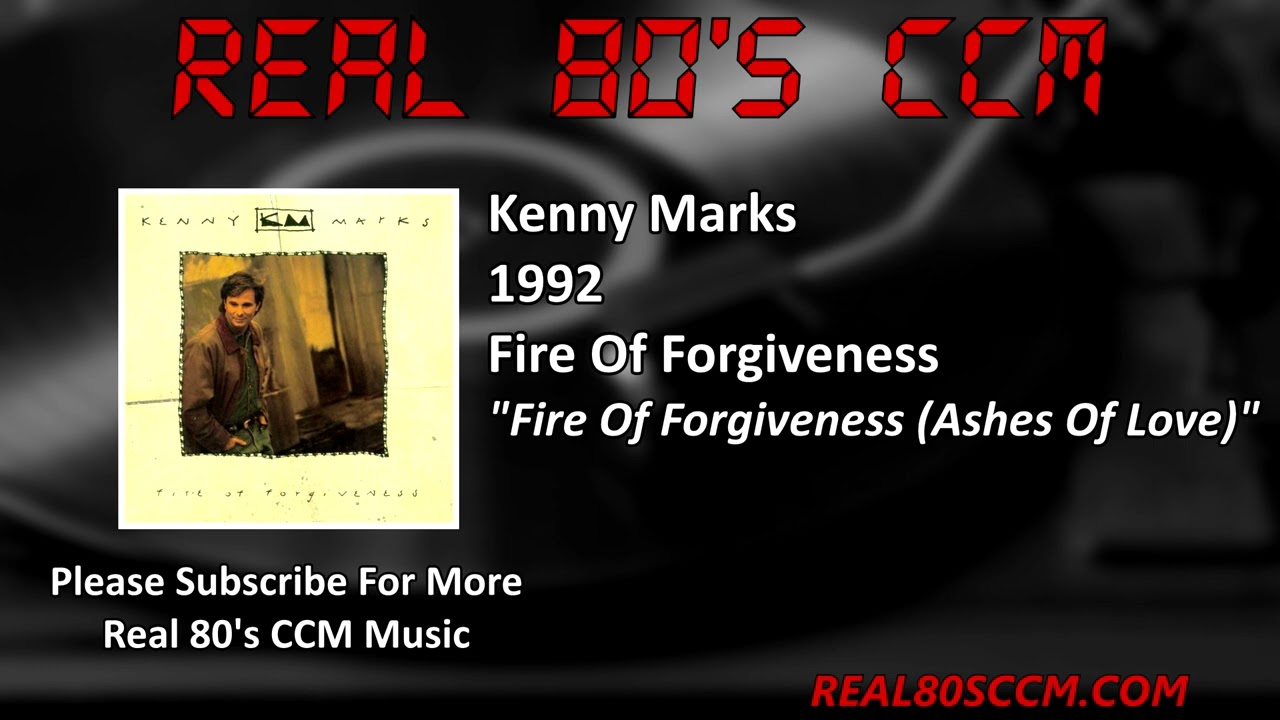 Kenny Marks - Fire Of Forgiveness (Ashes Of Love)