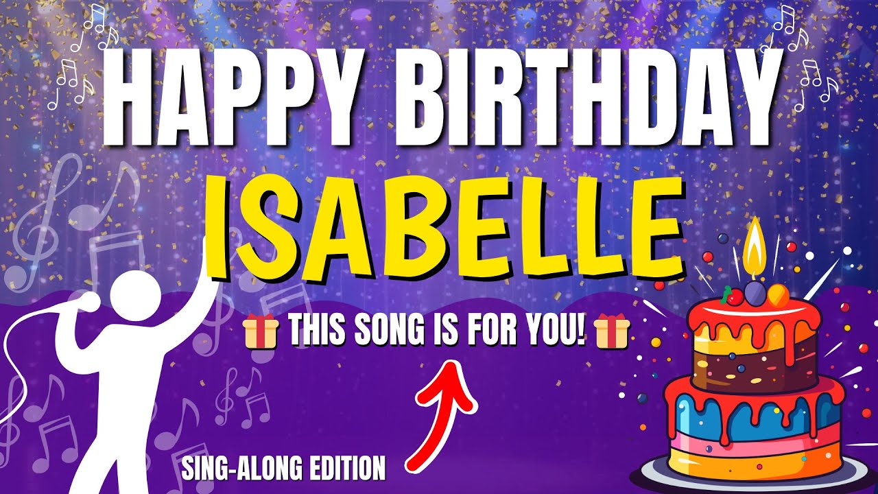 Happy Birthday Isabelle 🎉 Birthday Song for Isabelle | Sing Along with Lyrics 🥳