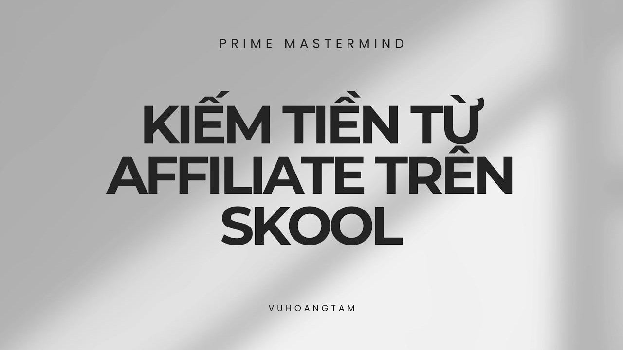 Hướng Dẫn Kiếm Tiền Từ Affiliate Tr&ecirc;n Skool