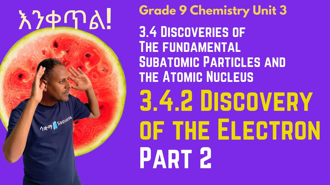 Grade 9 Chemistry Unit 3: 3.4.2 Discovery of the Electron (Part 2) | Saquama | ሳቋማ