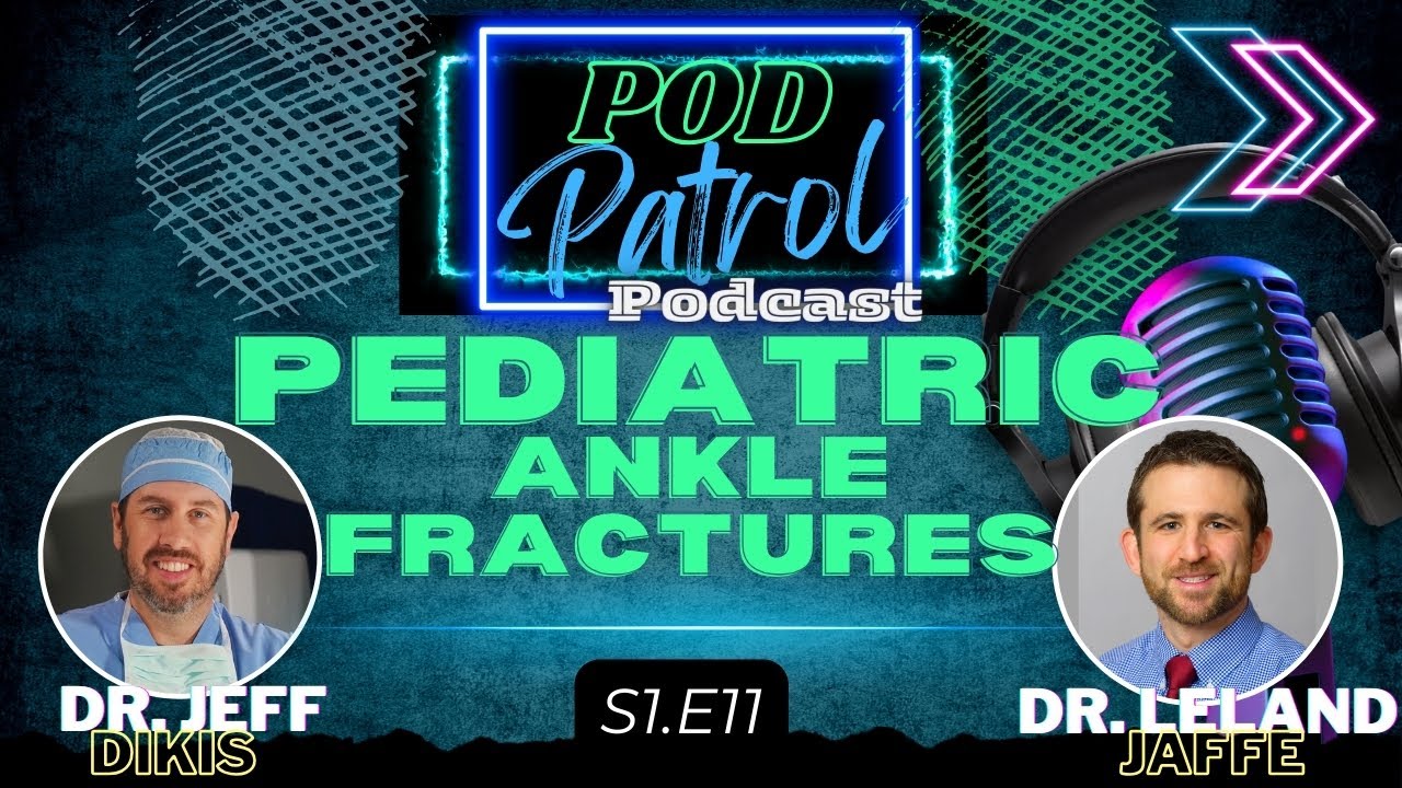Pod Patrol Podcast S1.E11 - Pediatric Ankle Fractures