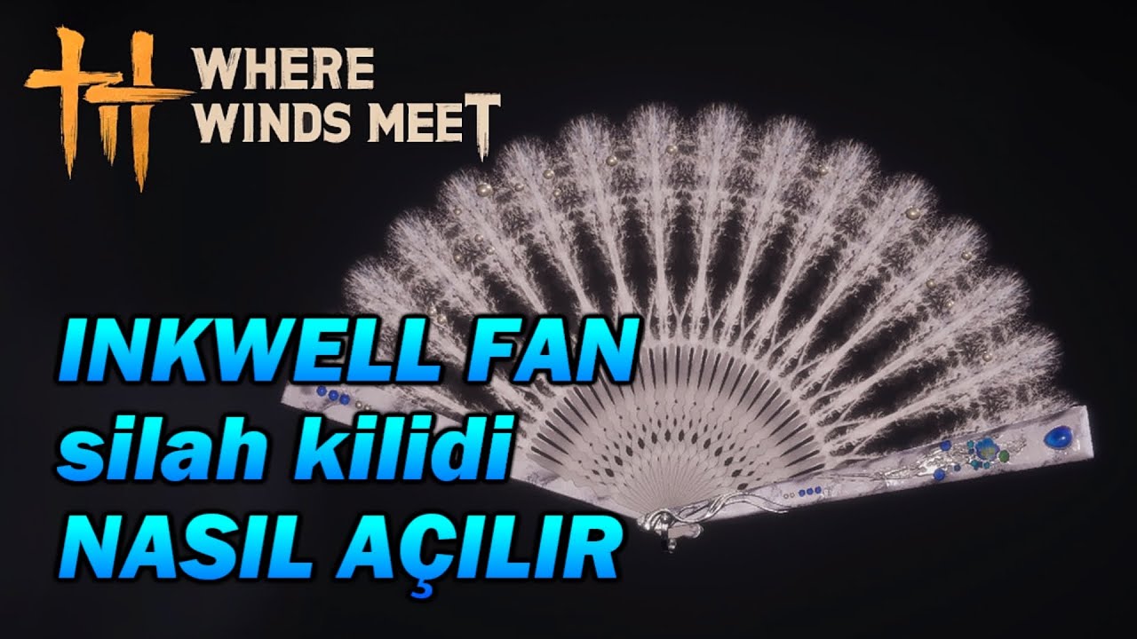 Where Winds Meet Inkwell Fan silah nerede nasıl alınır bulunur kilidi açılır kullanılır oyun rehberi