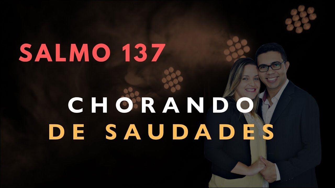 Salmo 137 Estudo: CHORANDO DE SAUDADES (Bíblia Explicada)