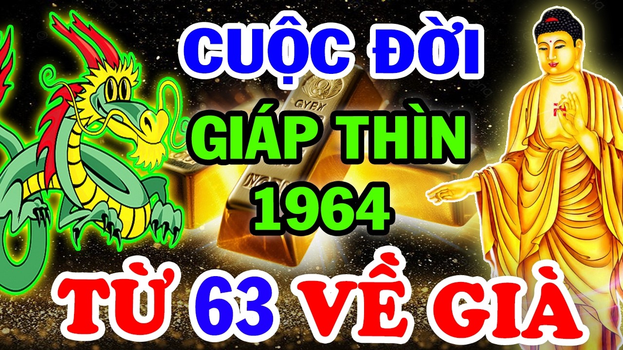 Bí Ẩn Trời Định Vận Mệnh GIÁP THÌN 1964, Từ 63 Tuổi TIỀN BẠC ĐỔ VỀ KHÔNG KỊP ĐẾM, Đừng Dại Mà Bỏ Qua