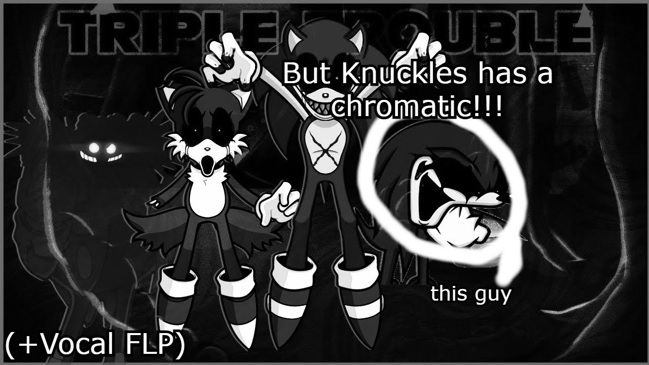 Triple Trouble if it was TUFF, but Knuckles has a chromatic (+Vocal FLP)
