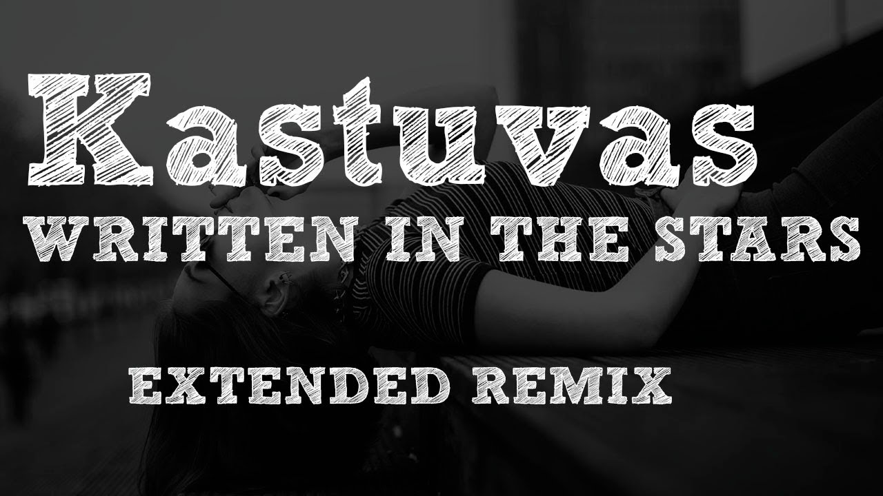 Kastuvas - Written in the stars [ Extended Remix ]