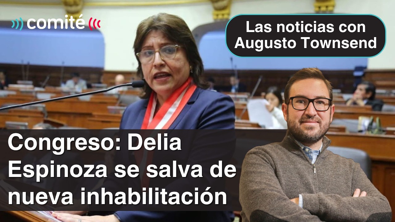 Congreso: Delia Espinoza se salva de una nueva inhabilitación | Las noticias con Augusto Townsend