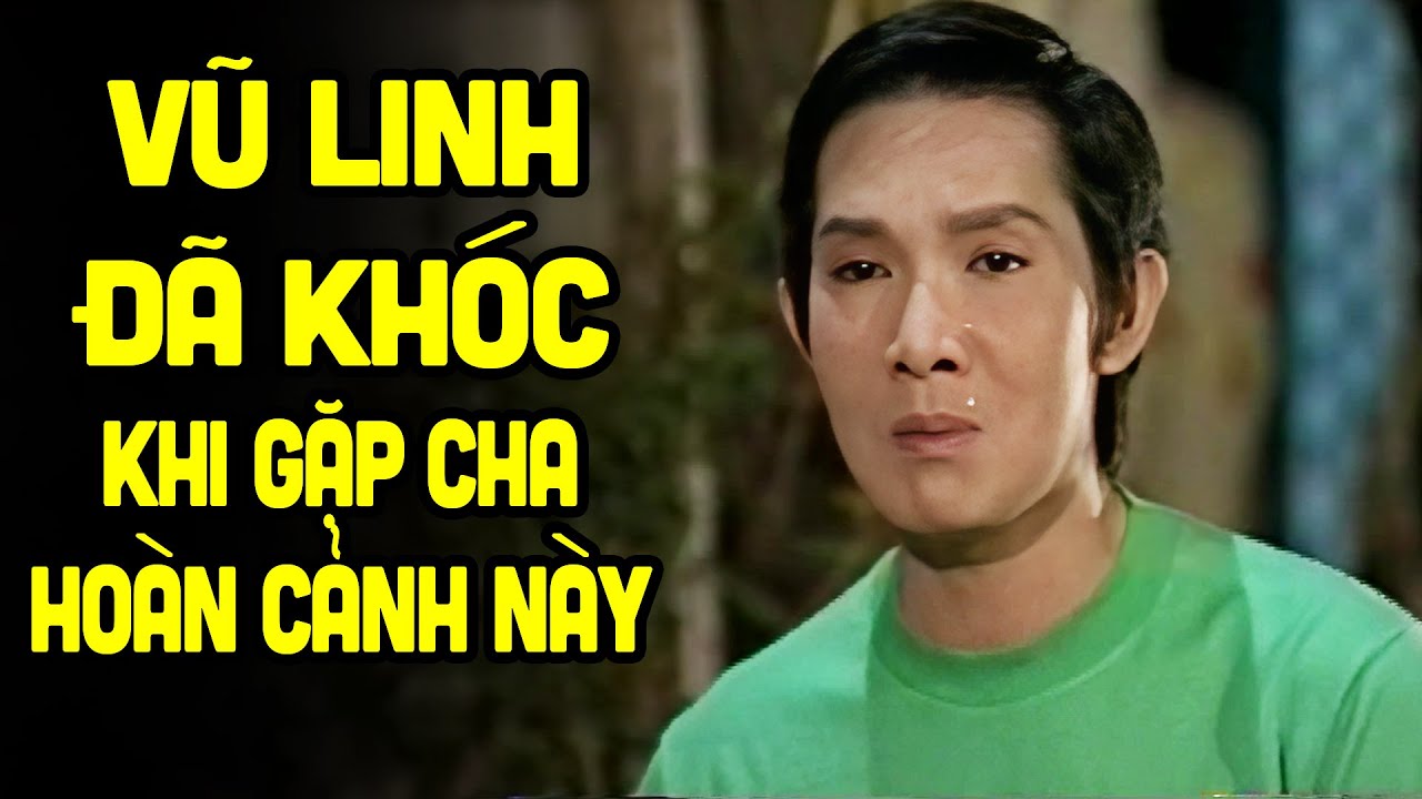 Vũ Linh đã khóc khi gặp lại cha trong hoàn cảnh đặc biệt này - Cải Lương Xưa Vũ Linh, Thanh Hằng..