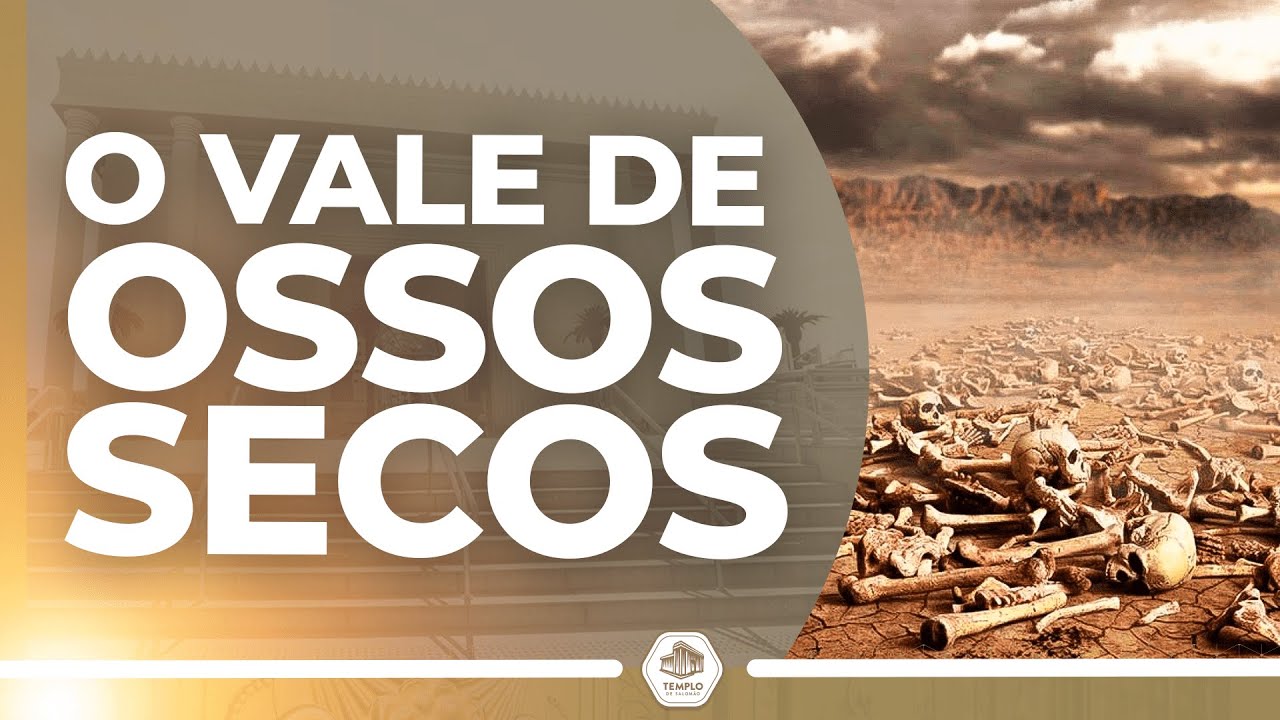 O vale de ossos secos | Templo de Salomão