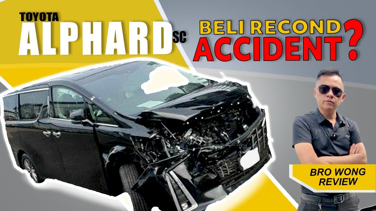 TOYOTA ALPHARD SC BRO WONG REVIEW : BOLEH KE BELI ALPHARD ACCIDENT?