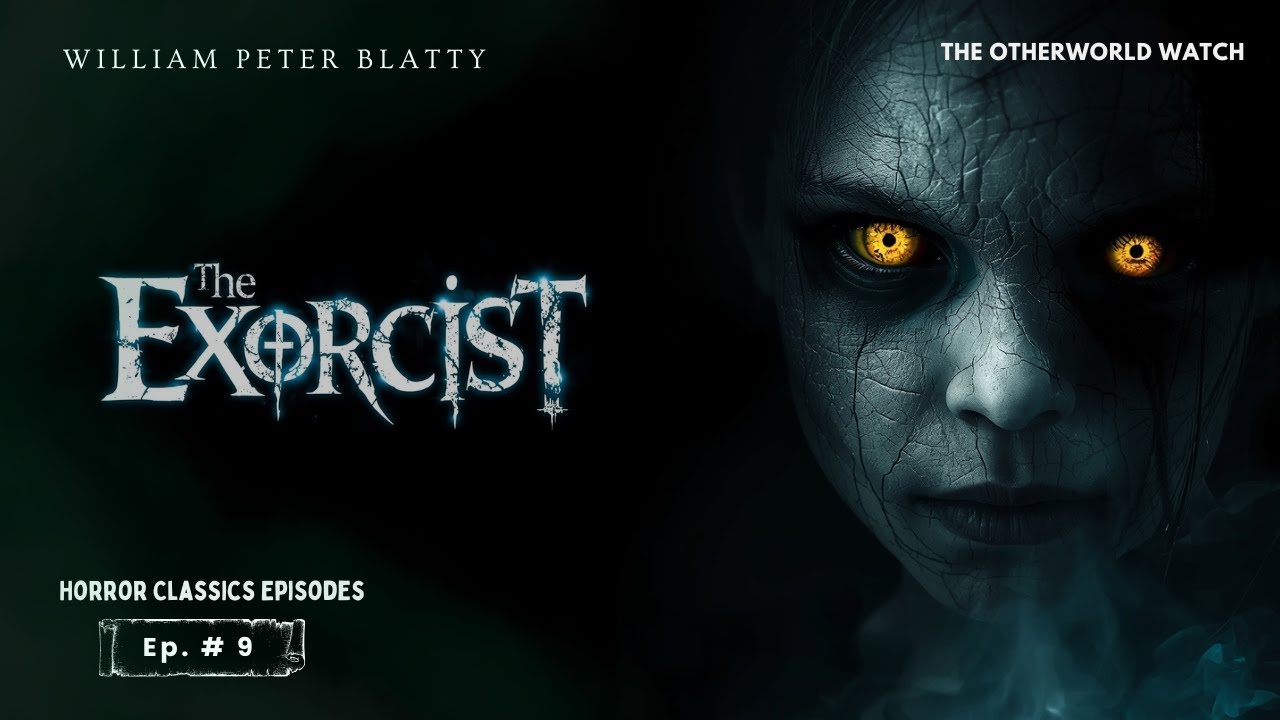 The Exorcist - William Peter Blatty | Horror Classics Episodes (Ep. 9)