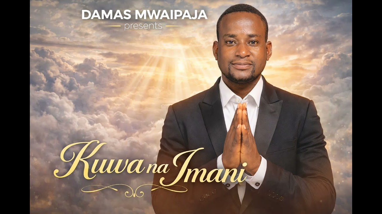 Damas Mwaipaja – Kuwa na Imani –  | Wimbo wa Injili wa Tumaini