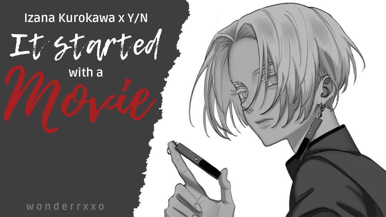 [C6] It Started with a Movie - Izana Kurokawa x Y/N