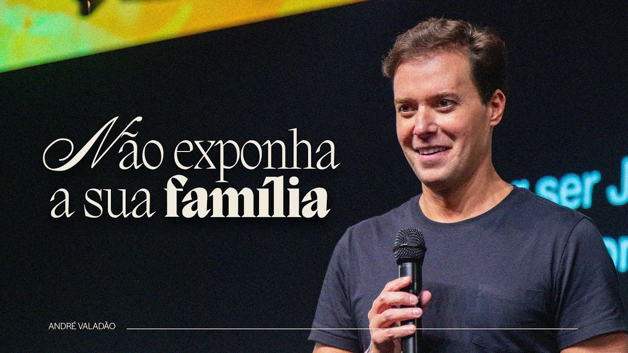 NÃO EXPONHA A SUA FAMÍLIA - ANDRÉ VALADÃO