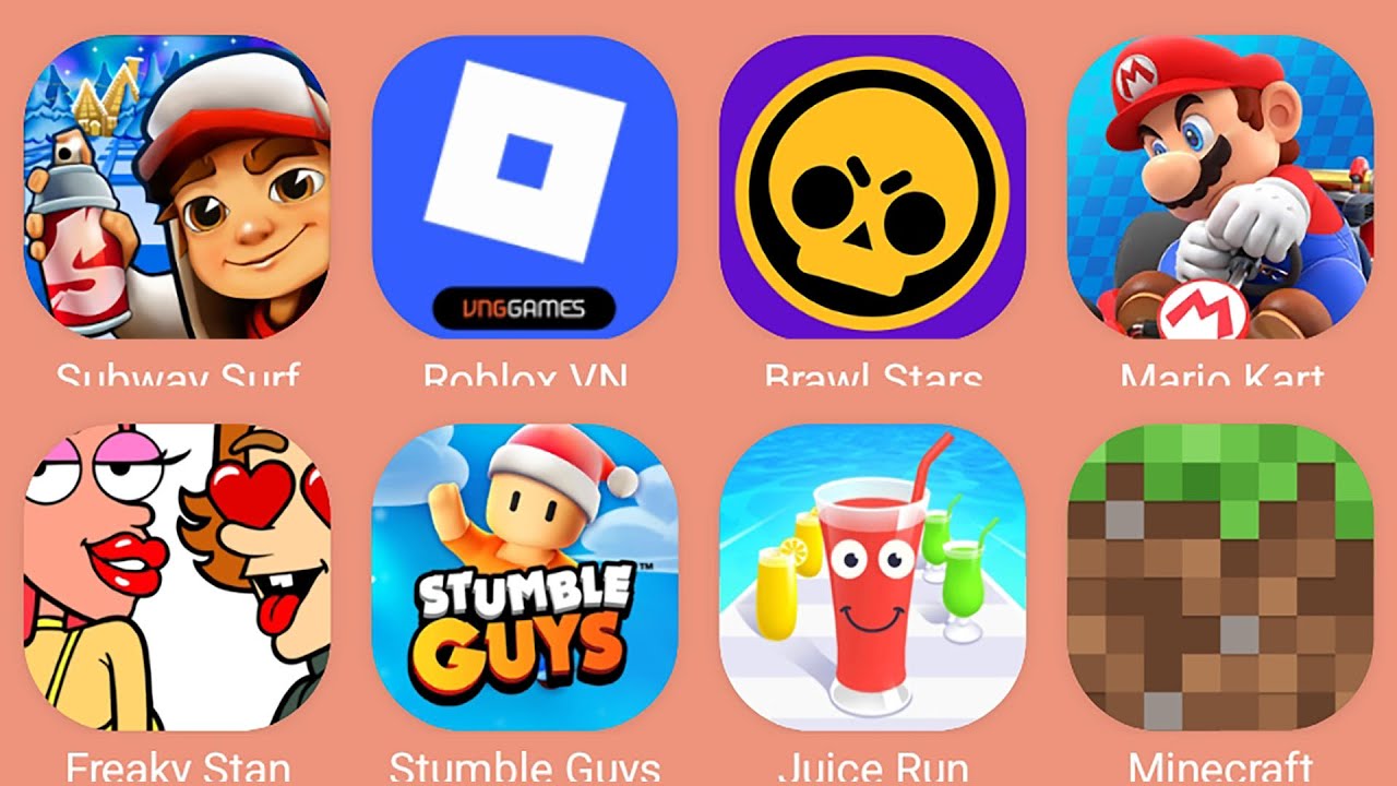 Minecraft,Stumble Guys,Subway Surf,Roblox,Mario Kart,Freaky Stan,Juice Run,Brawl Stars