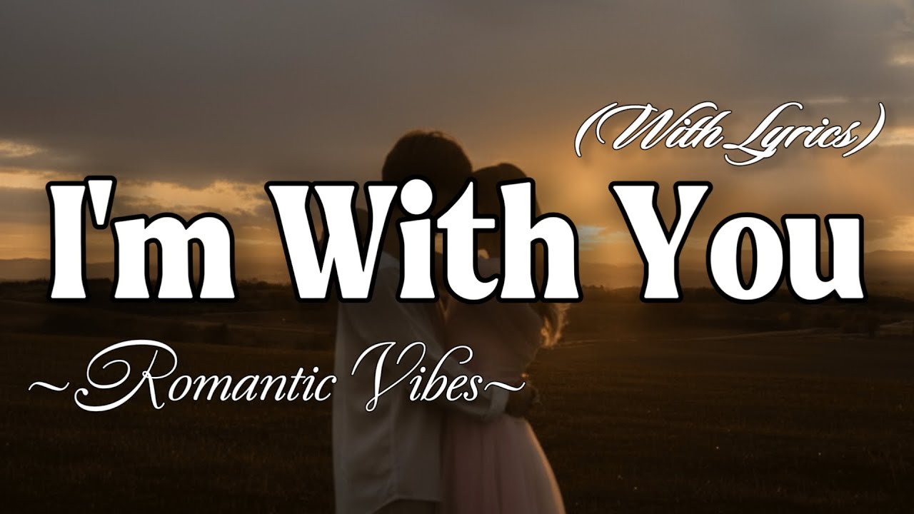 I'M WITH YOU – Emotional Romantic Ballad | Timeless Romantic Love Song (Lyric Video)